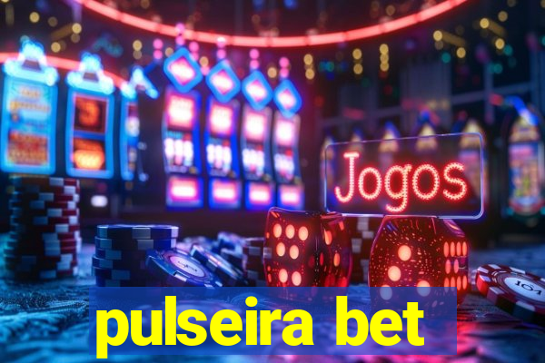 pulseira bet